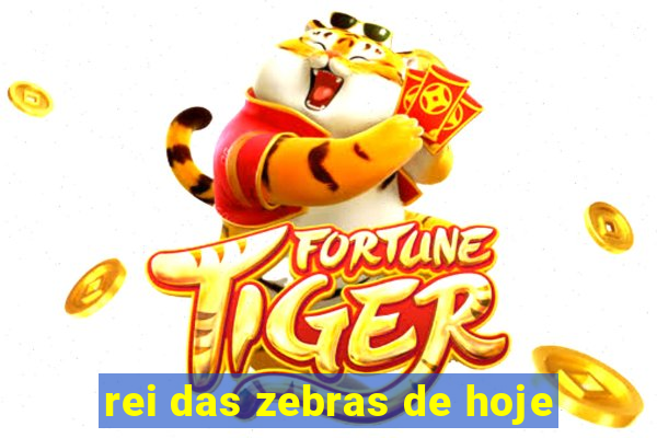 rei das zebras de hoje